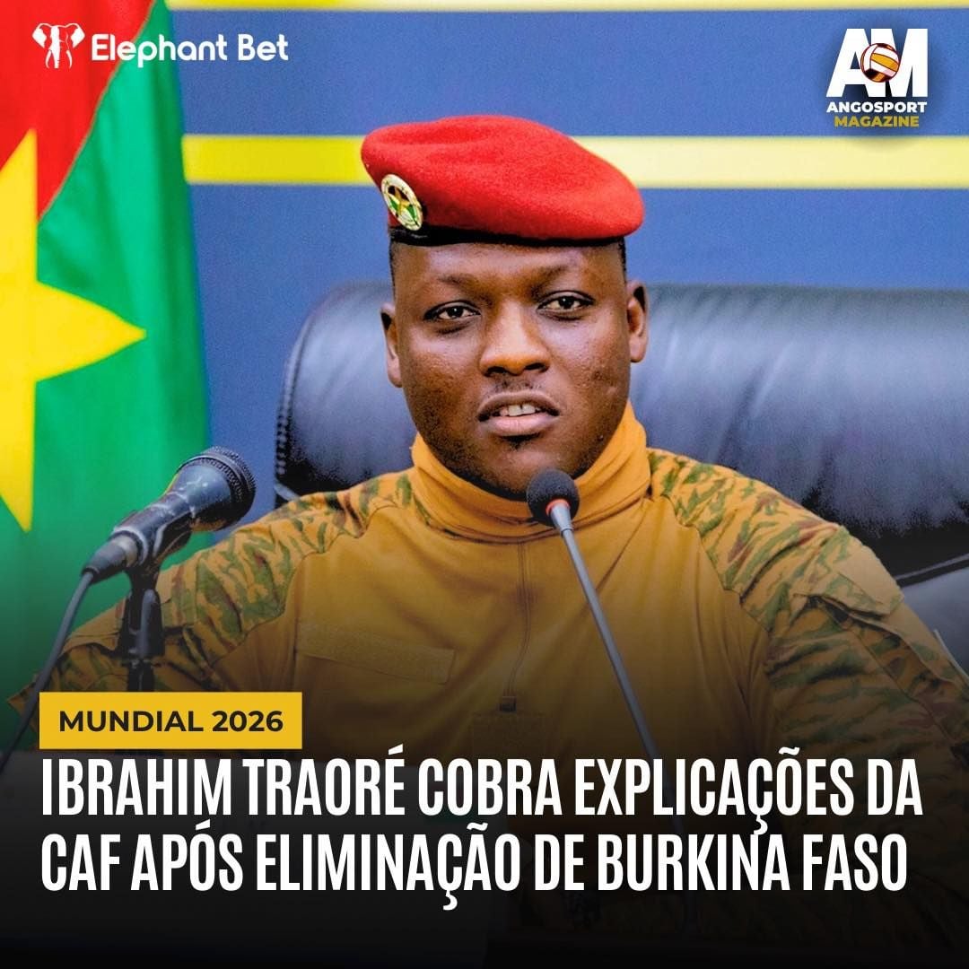 PRESIDENTE IBRAHIM TRAORÉ COBRA EXPLICAÇÕES DA CAF APÓS ELIMINAÇÃO DE BURKINA FASO